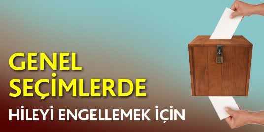 Genel seimlerde hileyi engellemek iin...