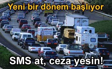 Trafikte yeni bir dnem balyor: SMS at, ceza yesin!